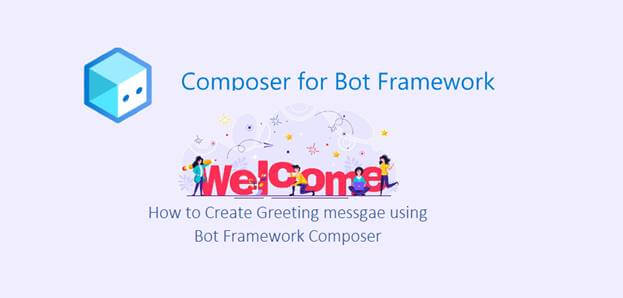 Multiple Dynamic Greeting Messgae Using Bot Framework Composer